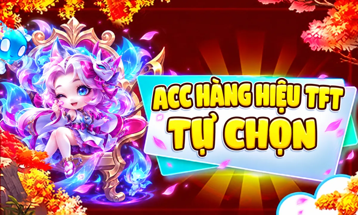 ACC HÀNG HIỆU TFT TỰ CHỌN