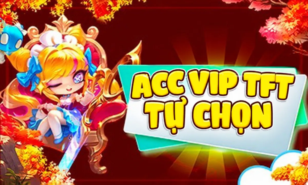 ACC TFT VIP TỰ CHỌN